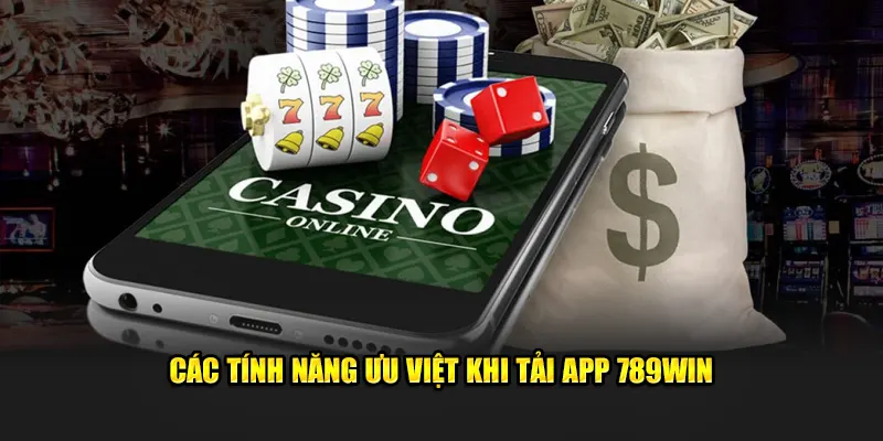 Các tính năng ưu việt khi tải app 789Win