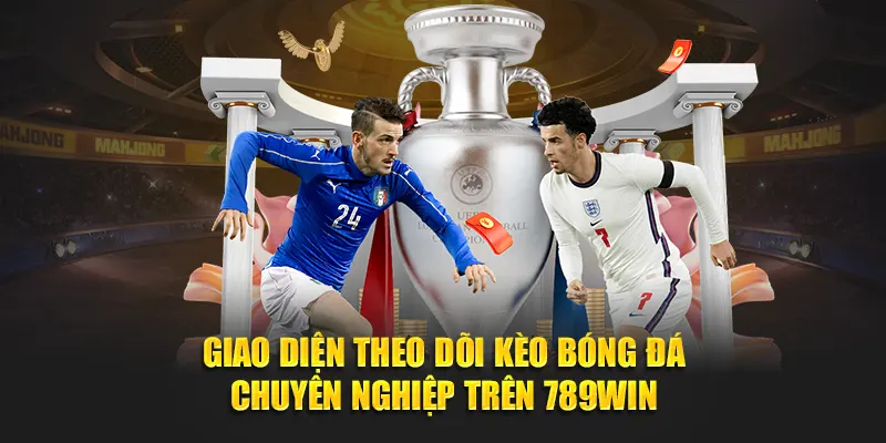 Giao diện theo dõi kèo bóng đá chuyên nghiệp trên 789WIN