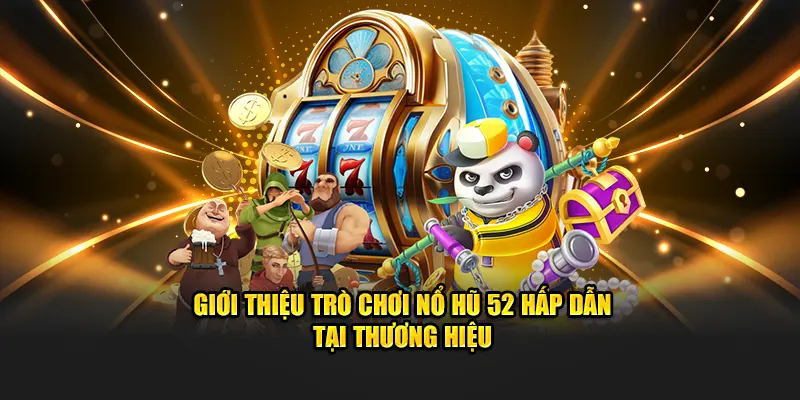 Giới thiệu trò chơi nổ hũ 52 hấp dẫn tại thương hiệu