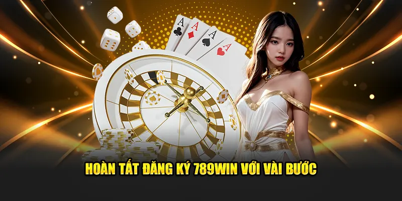 Hoàn tất đăng ký 789Win với vài bước