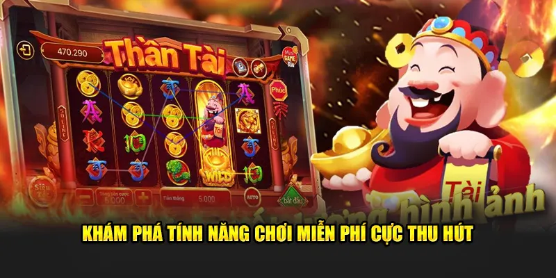 Khám phá tính năng chơi miễn phí cực thu hút