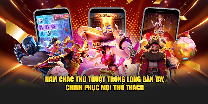 Nắm chắc thủ thuật trong lòng bàn tay, chinh phục mọi thử thách 