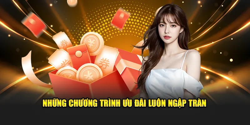 Những chương trình ưu đãi luôn ngập tràn