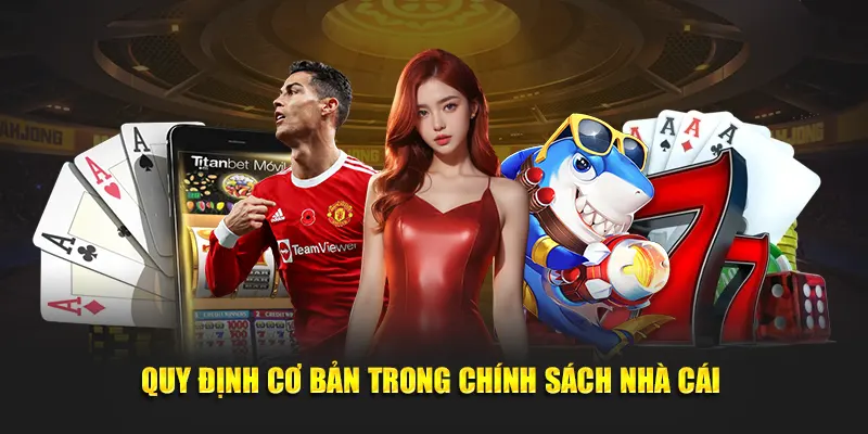 Quy định cơ bản trong chính sách nhà cái 