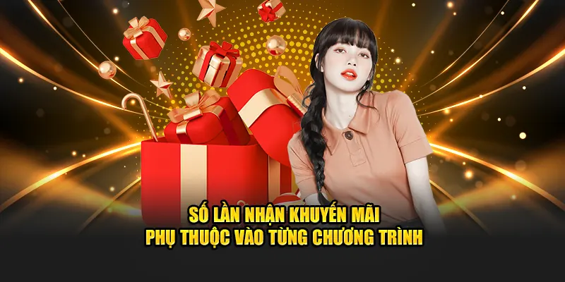 Số lần nhận khuyến mãi phụ thuộc vào từng chương trình