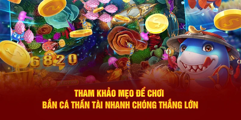 Tham khảo mẹo để chơi Bắn Cá Thần Tài nhanh chóng thắng lớn