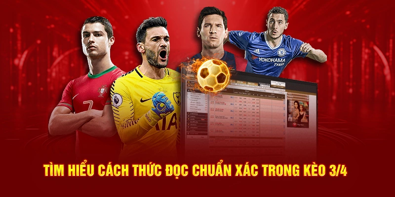 Tìm hiểu cách thức đọc chuẩn xác trong kèo 3/4