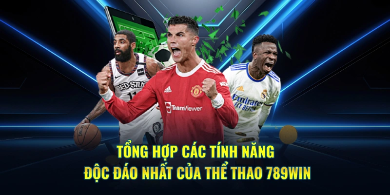 Tổng hợp các tính năng độc đáo nhất của Thể thao 789WIN