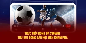 Trực tiếp bóng đá 789win